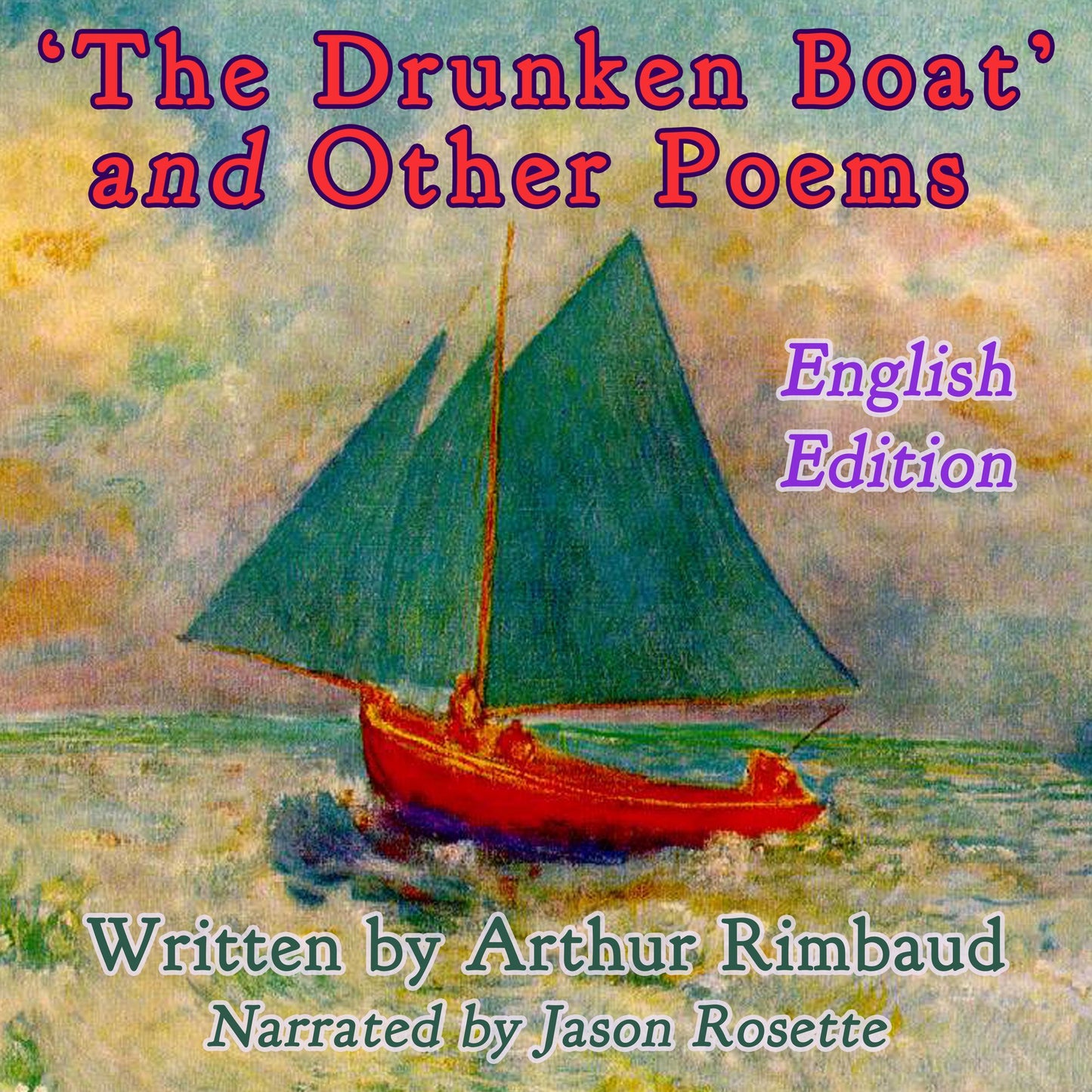"The Drunken Boat'' and Other Poems by Arthur Rimbaud: English Edition