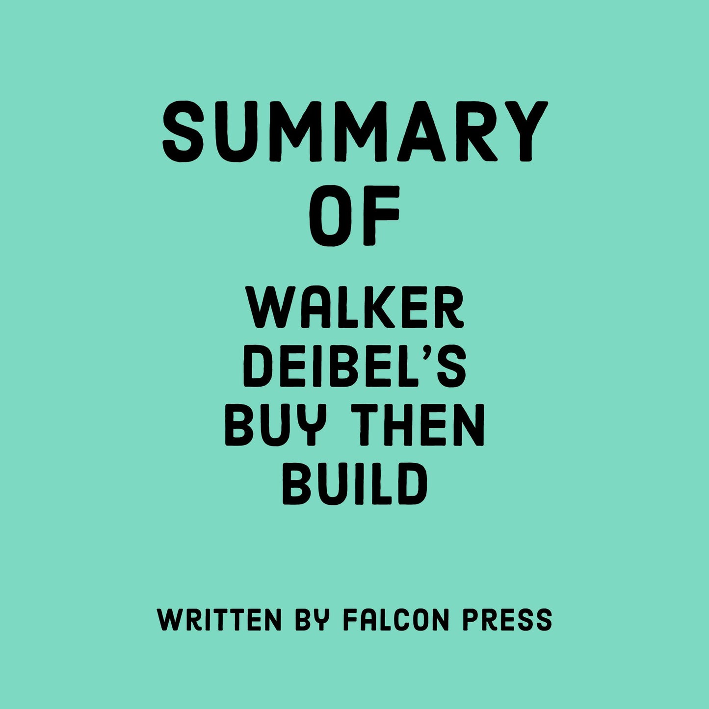 Summary of Walker Deibel's Buy Then Build