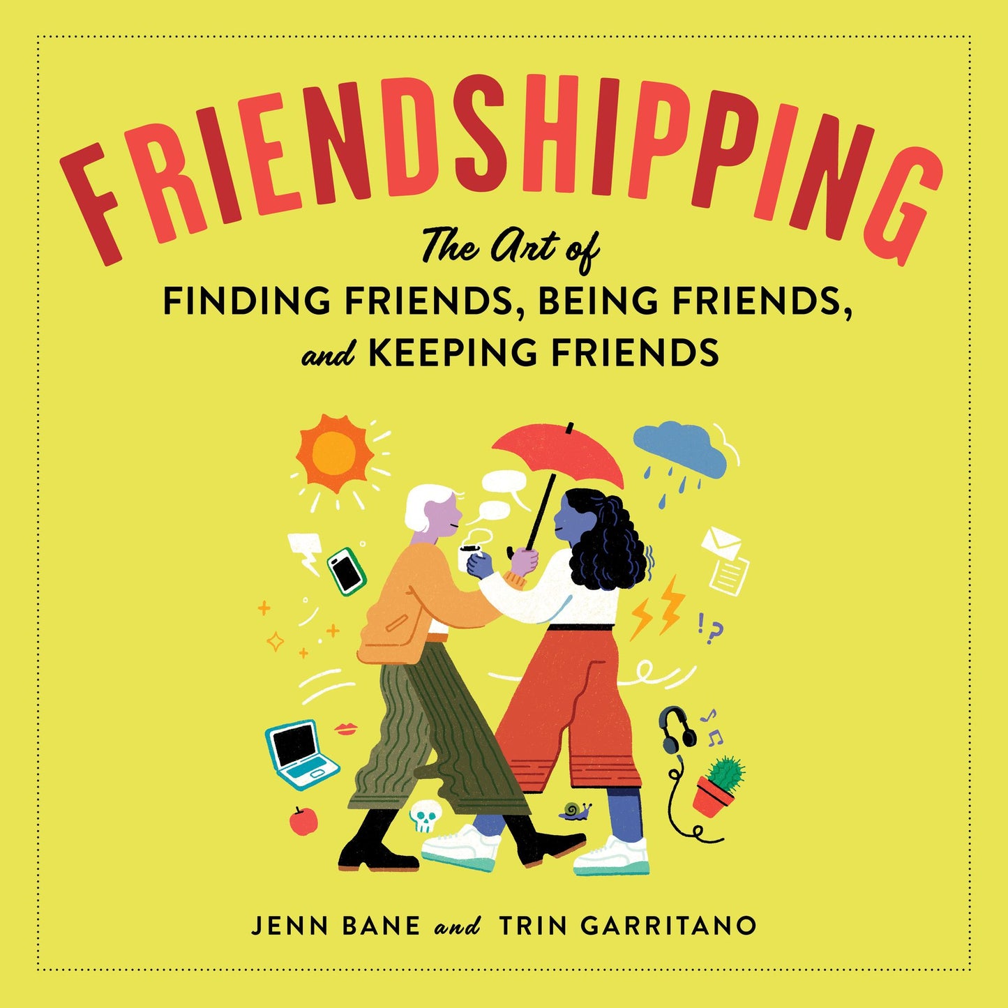 Friendshipping : The Art of Finding Friends, Being Friends, and Keeping Friends