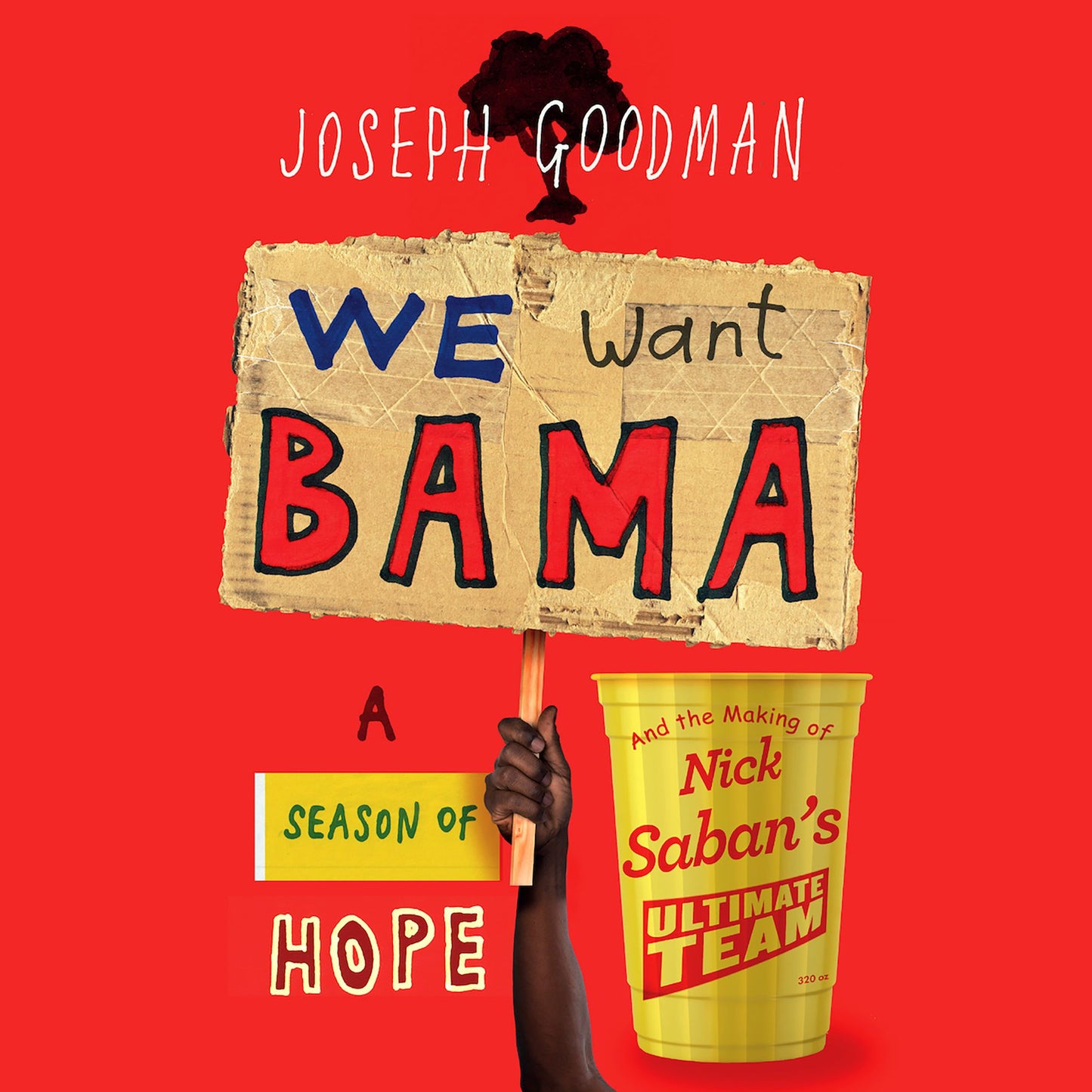 We Want Bama: A Season of Hope and the Making of Nick Saban's "Ultimate Team"