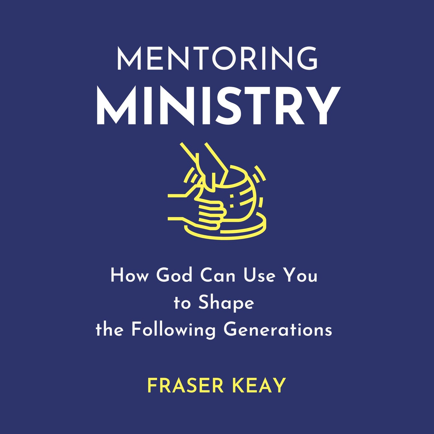 Mentoring Ministry: How God Can Use You to Shape the Following Generations