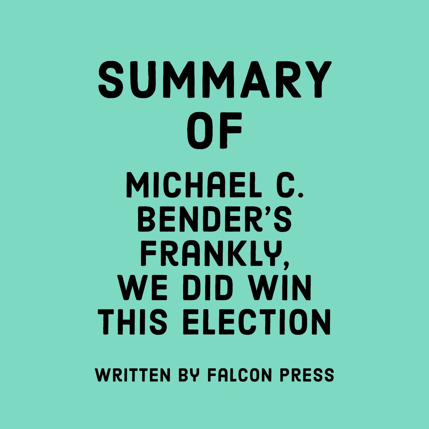 Summary of Michael C. Bender's Frankly, We Did Win This Election