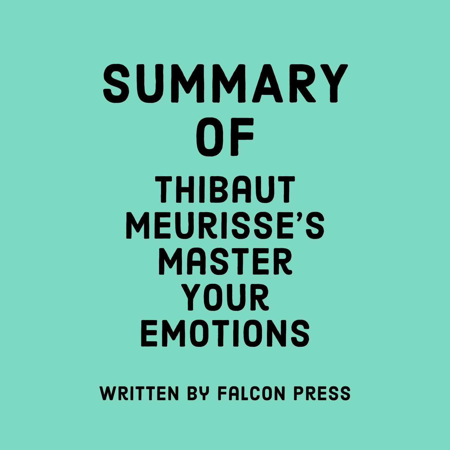 Summary of Thibaut Meurisse's Master Your Emotions