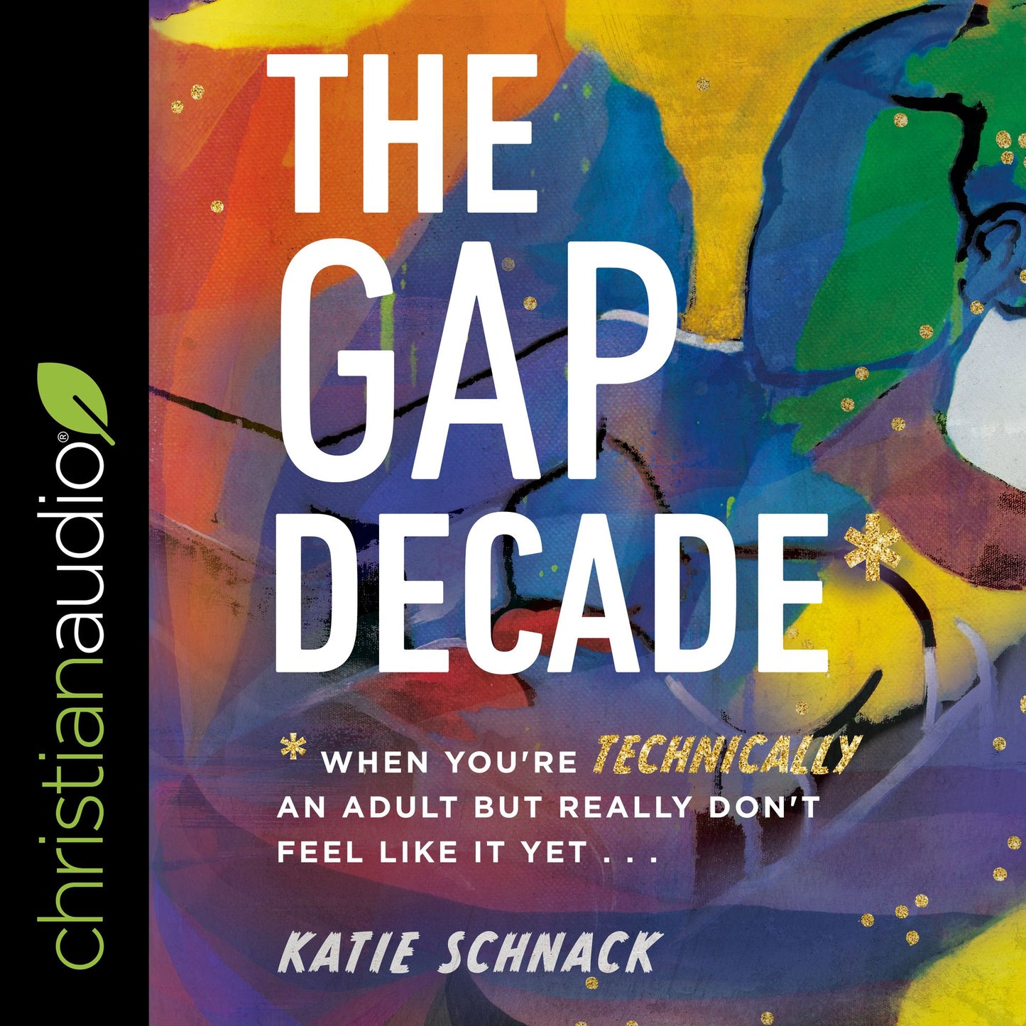 The Gap Decade : When You're Technically an Adult but Really Don't Feel Like It Yet