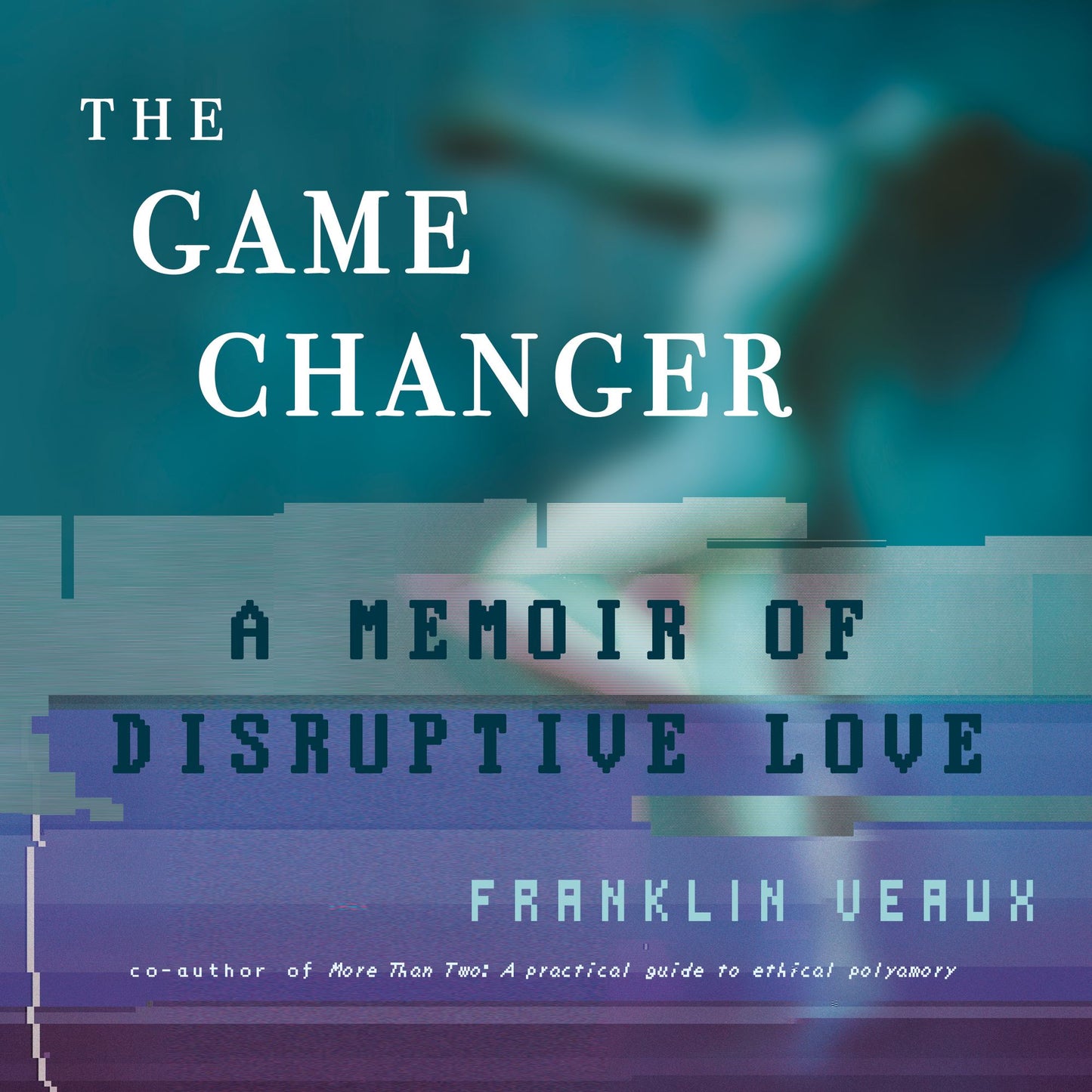 The Game Changer: A Memoir of Disruptive Love