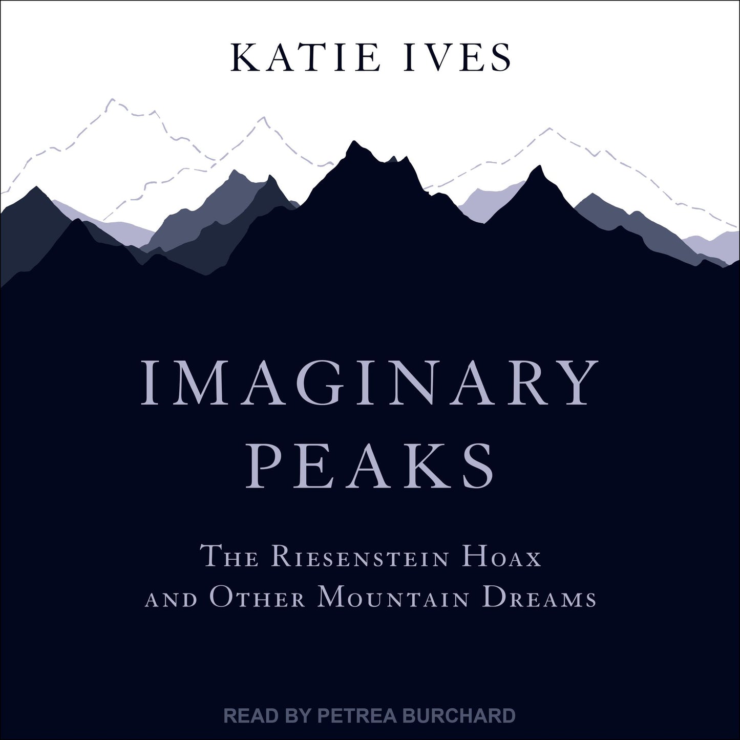 Imaginary Peaks : The Riesenstein Hoax and Other Mountain Dreams