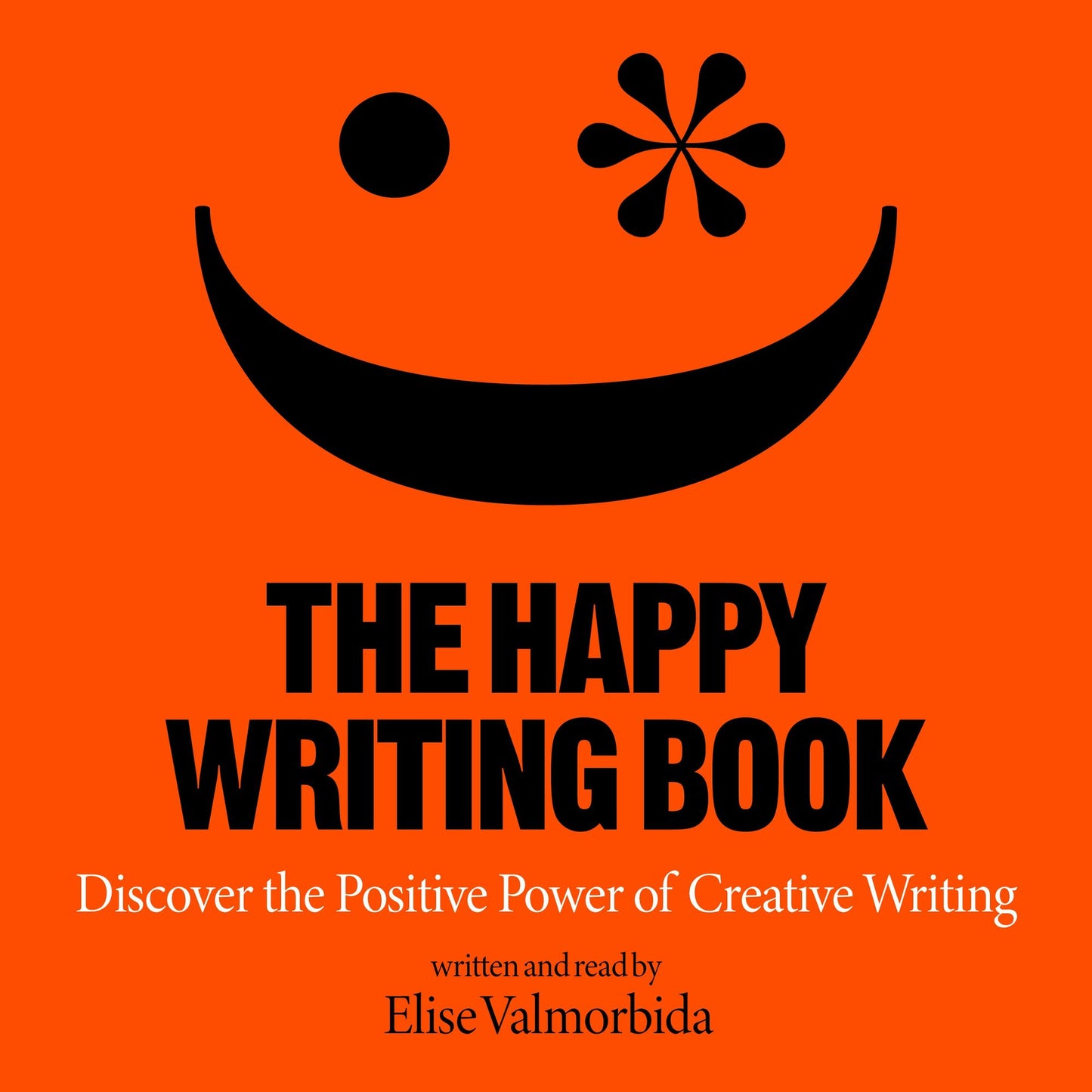 The Happy Writing Book : Discover the Positive Power of Creative Writing