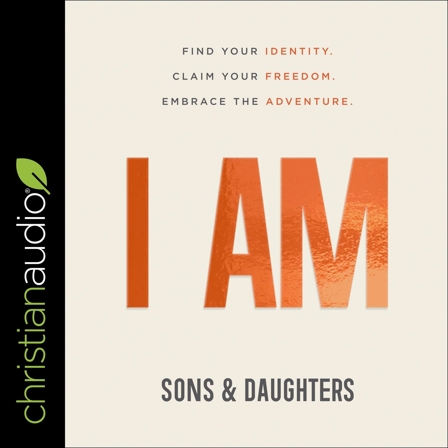 I AM: Find Your Identity. Claim Your Freedom. Embrace the Adventure.