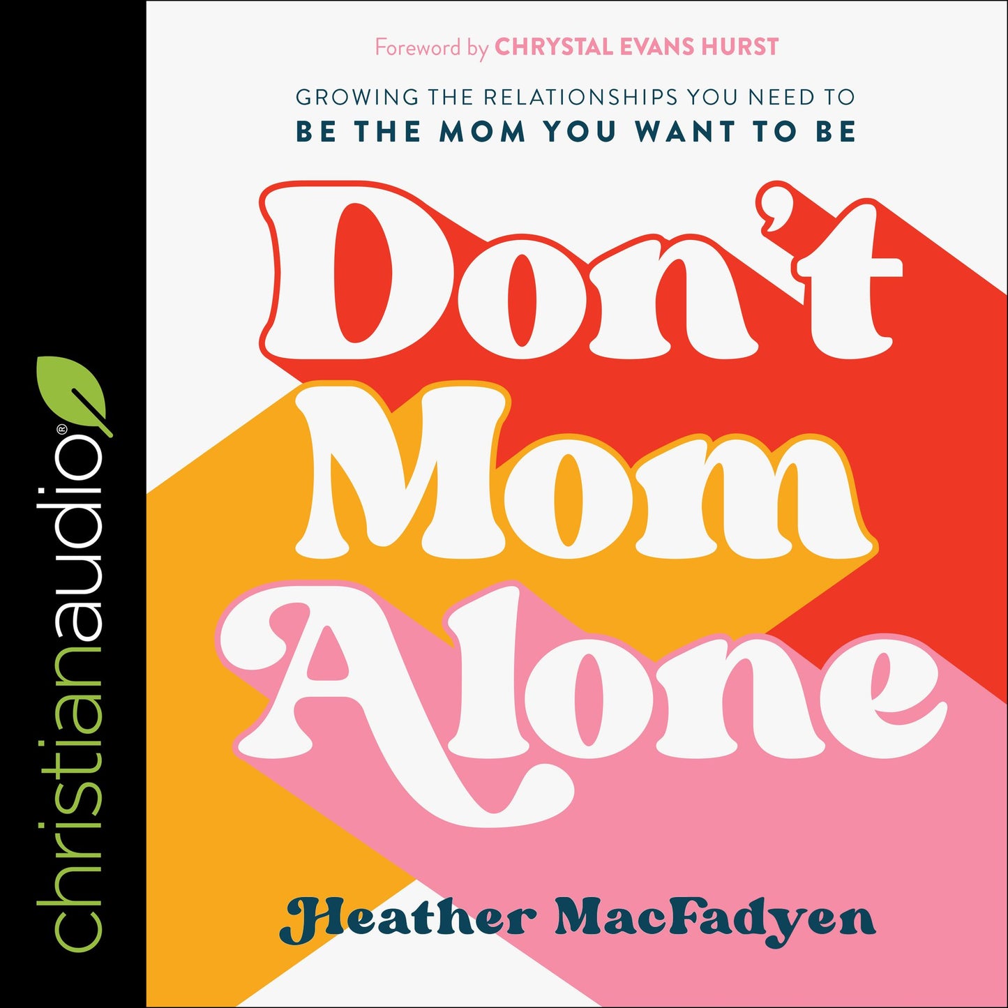 Don't Mom Alone: Growing the Relationships You Need to Be the Mom You Want to Be