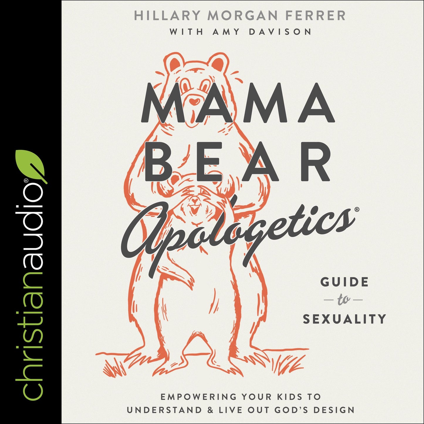 Mama Bear Apologetics Guide to Sexuality: Empowering Your Kids to Understand and Live Out God¿s Design