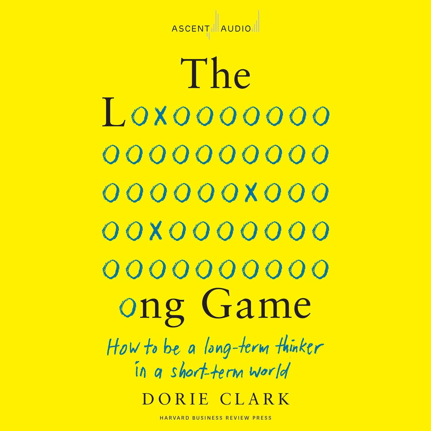 The Long Game: How to Be a Long-Term Thinker in a Short-Term World
