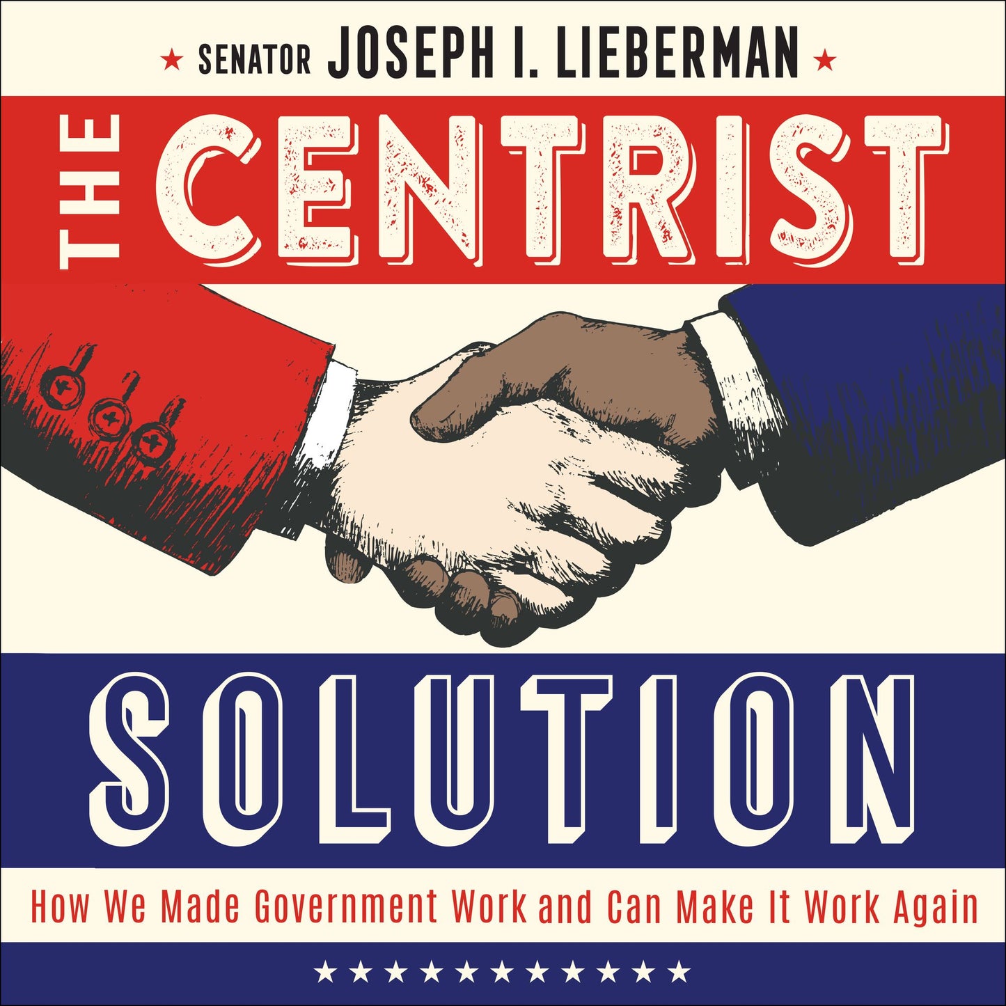 The Centrist Solution : How We Made Government Work and Can Make It Work Again