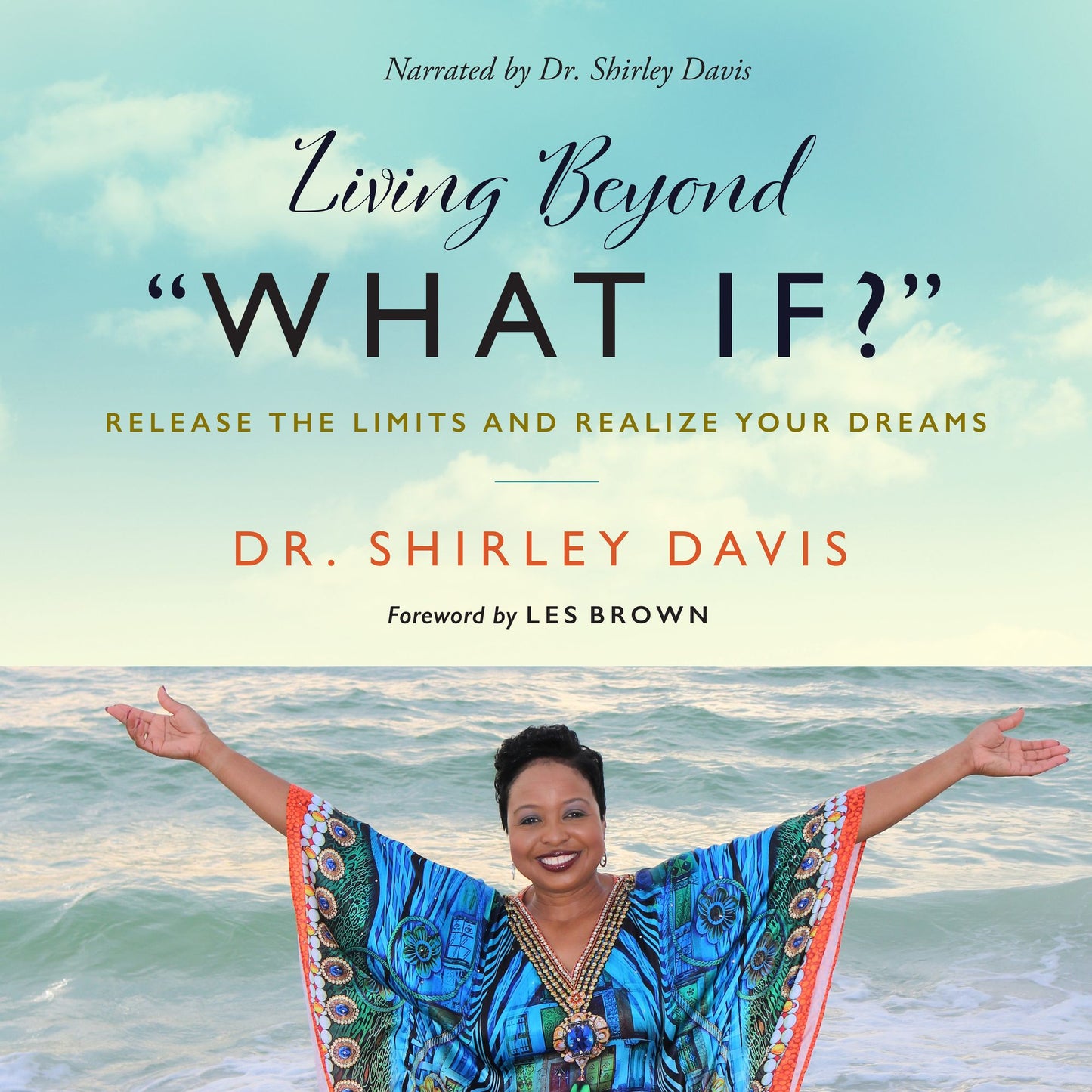 Living Beyond ¿What If?¿ : Release the Limits and Realize Your Dreams