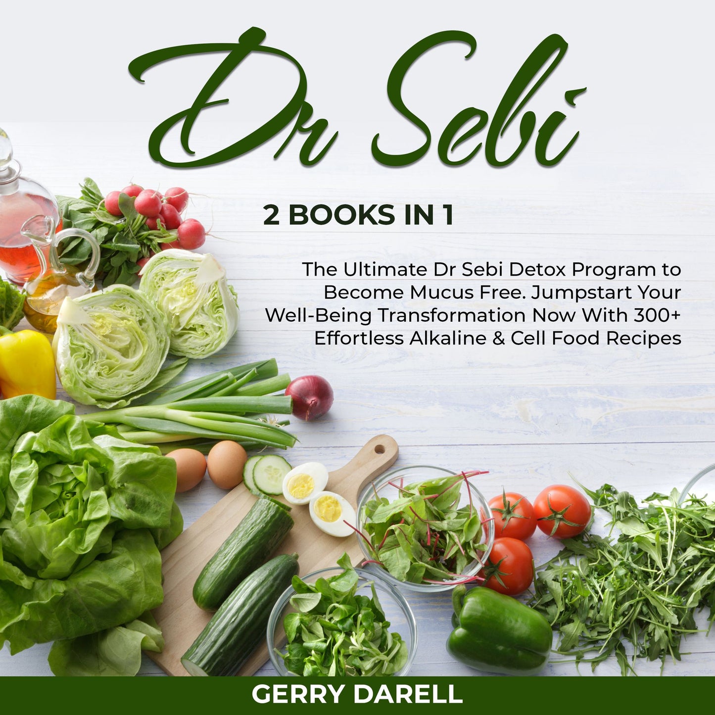 Dr Sebi: 2 Books in 1 ¿ The Ultimate Dr Sebi Detox Program to Become Mucus Free. Jumpstart Your Well-Being Transformation Now With 300+ Effortless Alkaline & Cell Food Recipes