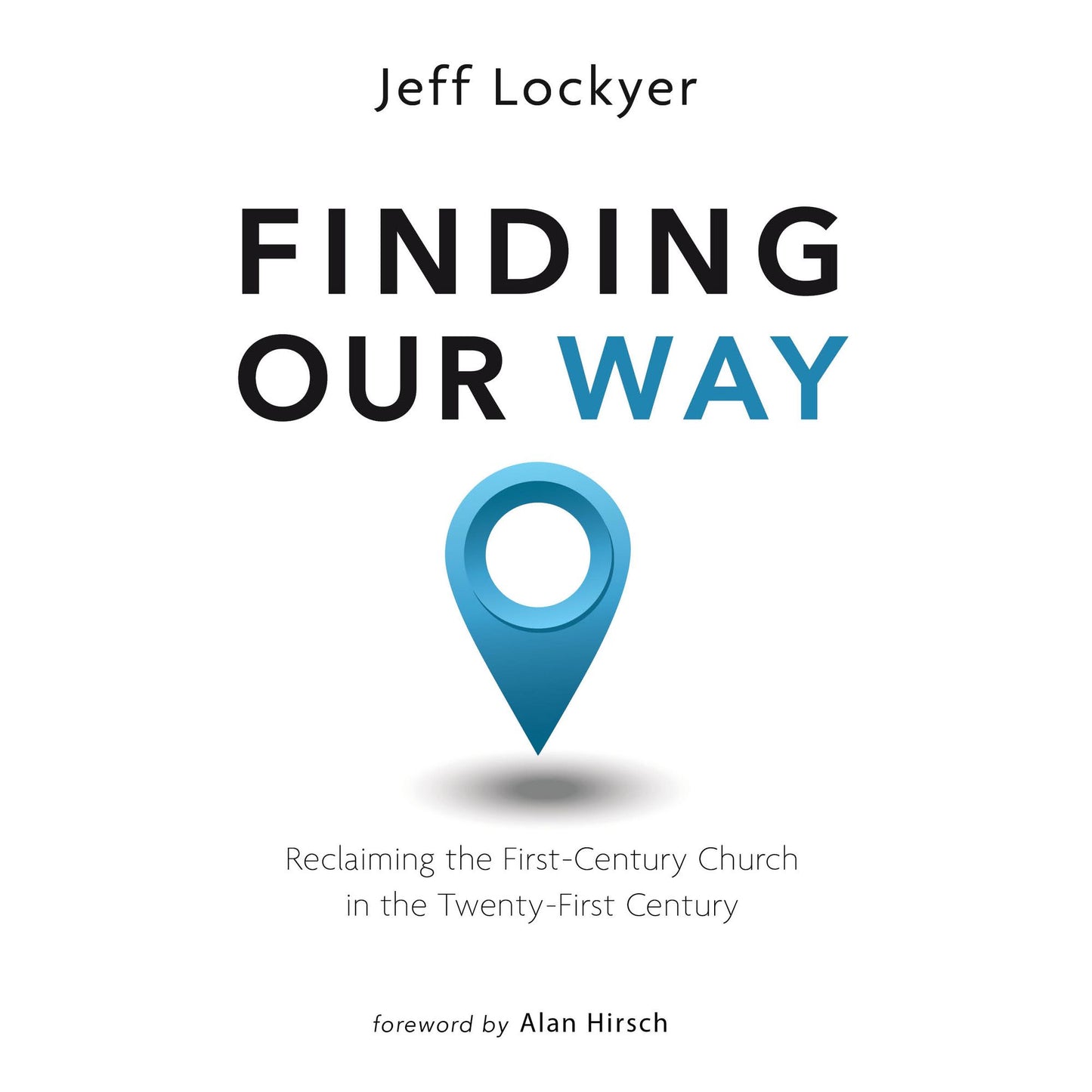 Finding Our Way : Reclaiming the First- Century Church in the Twenty-First Century
