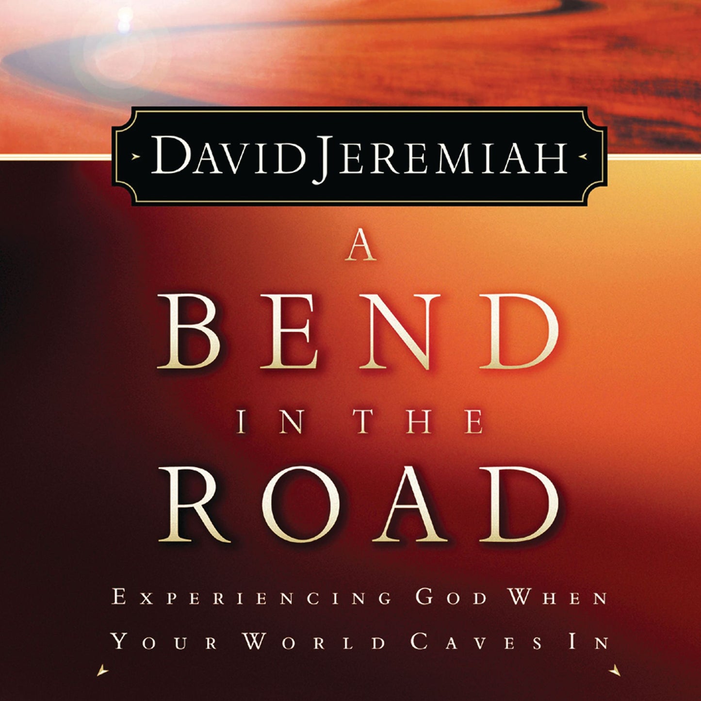 A Bend in the Road: Finding God When Your World Caves In