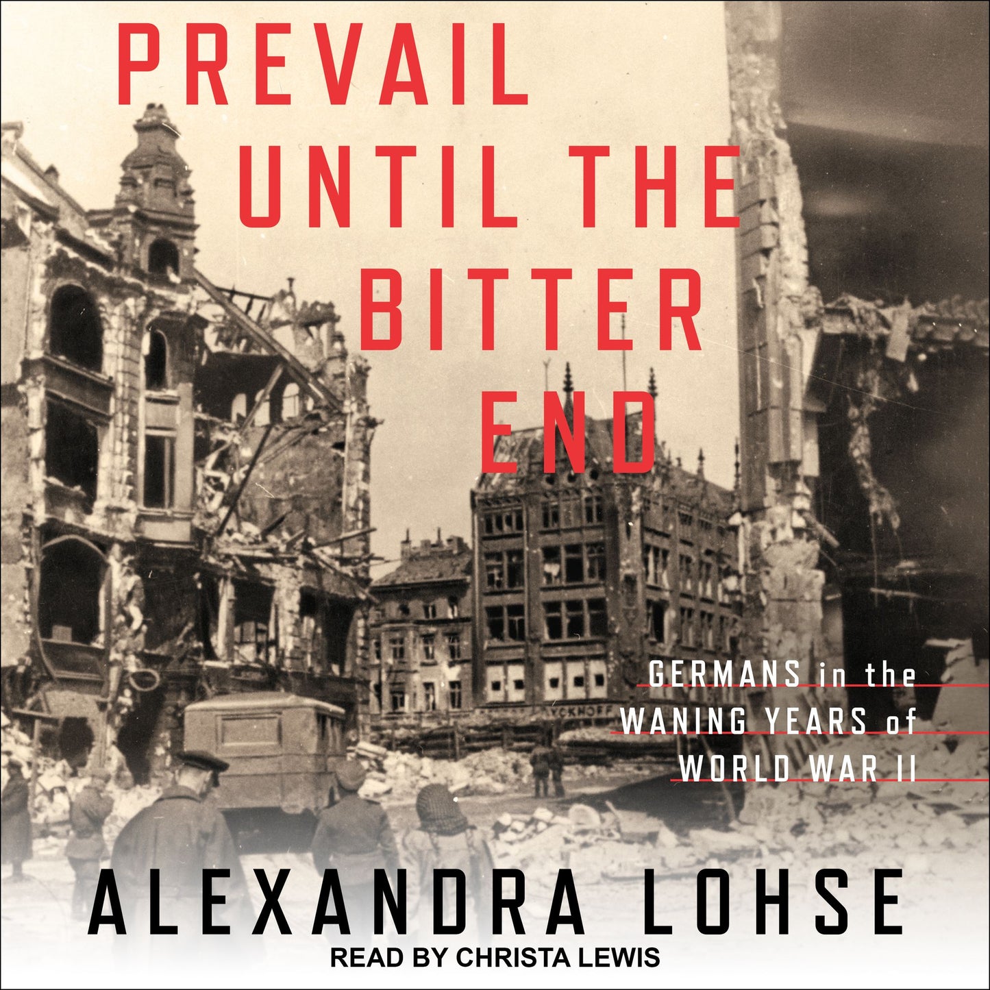 Prevail until the Bitter End: Germans in the Waning Years of World War II