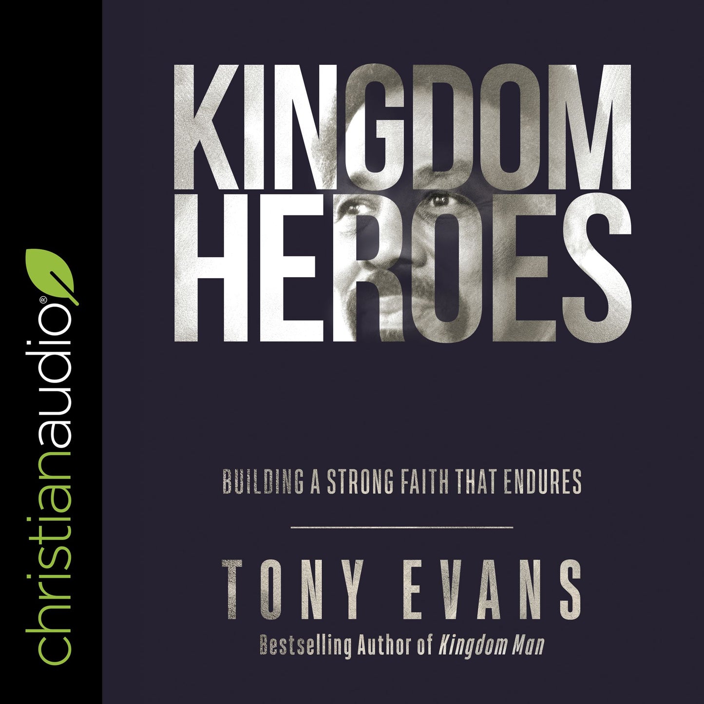 Kingdom Heroes: Building a Strong Faith That Endures