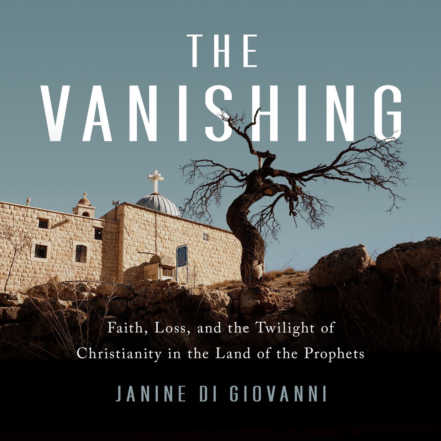 The Vanishing : Faith, Loss, and the Twilight of Christianity in the Land of the Prophets