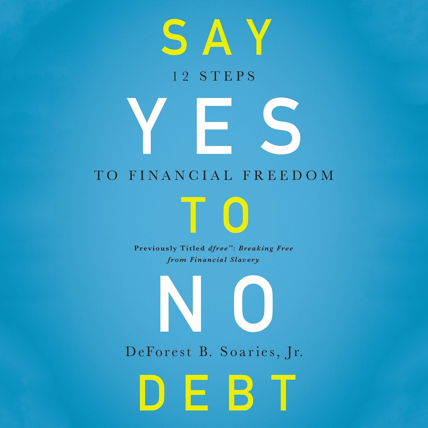 Say Yes to No Debt: 12 Steps to Financial Freedom