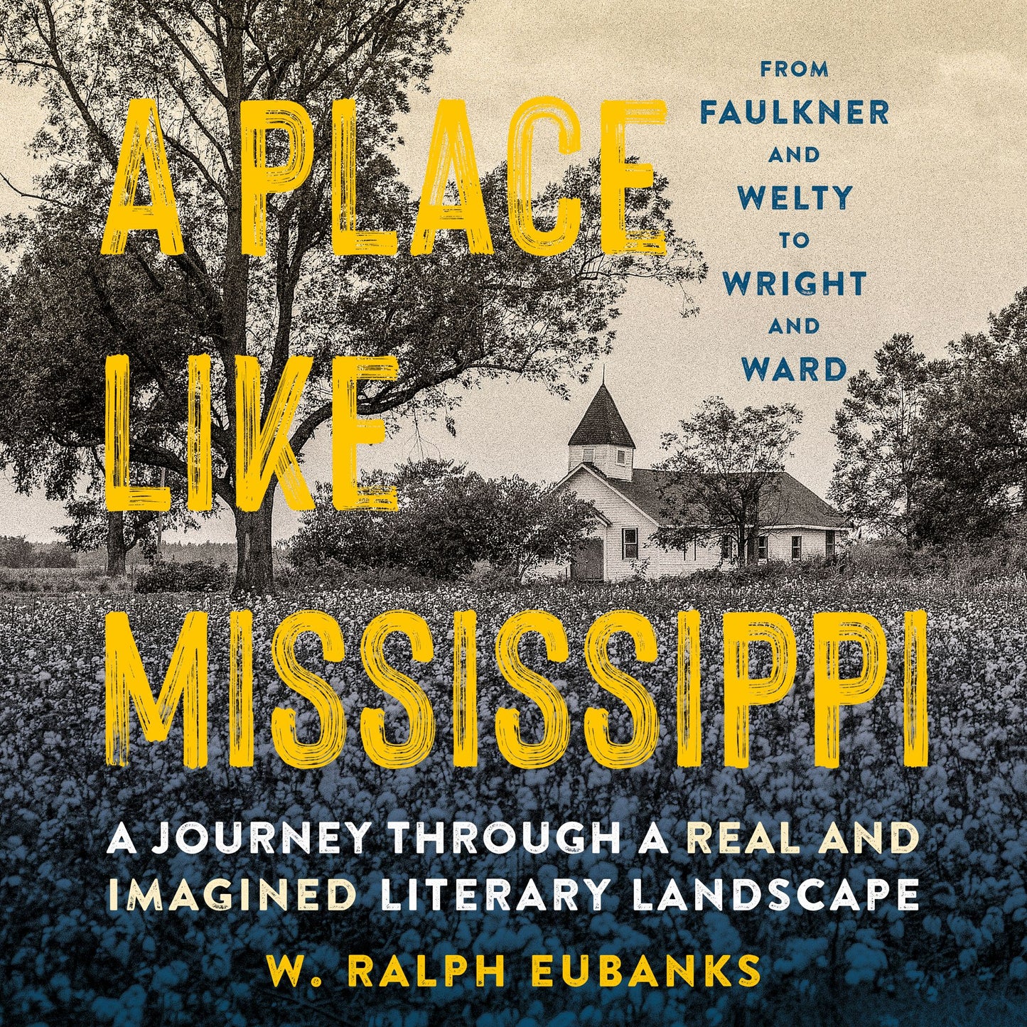 A Place Like Mississippi : A Journey Through a Real and Imagined Literary Landscape