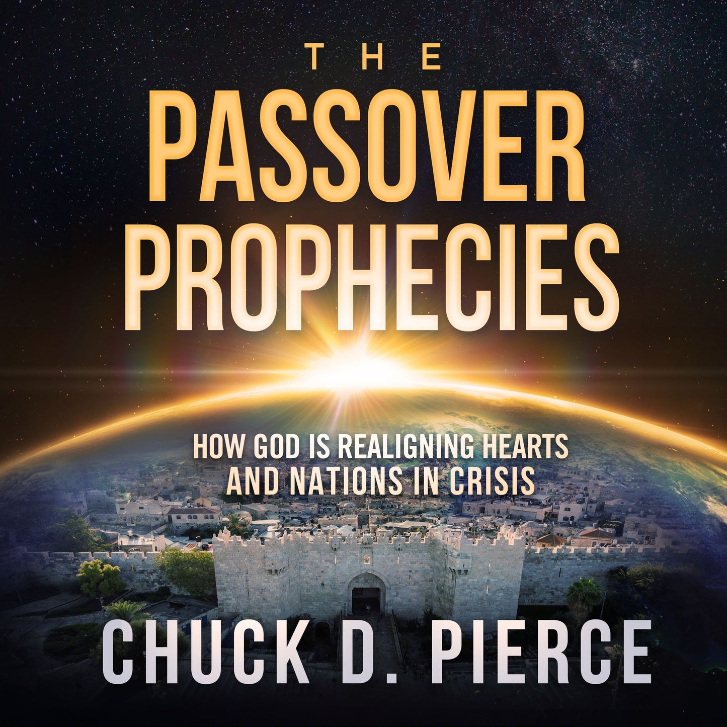 The Passover Prophecies: How God is Realigning Hearts and Nations in Crisis