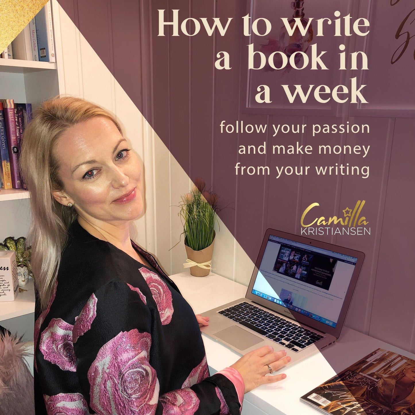 How to write a book in a week! : follow your passion and make money from your writing