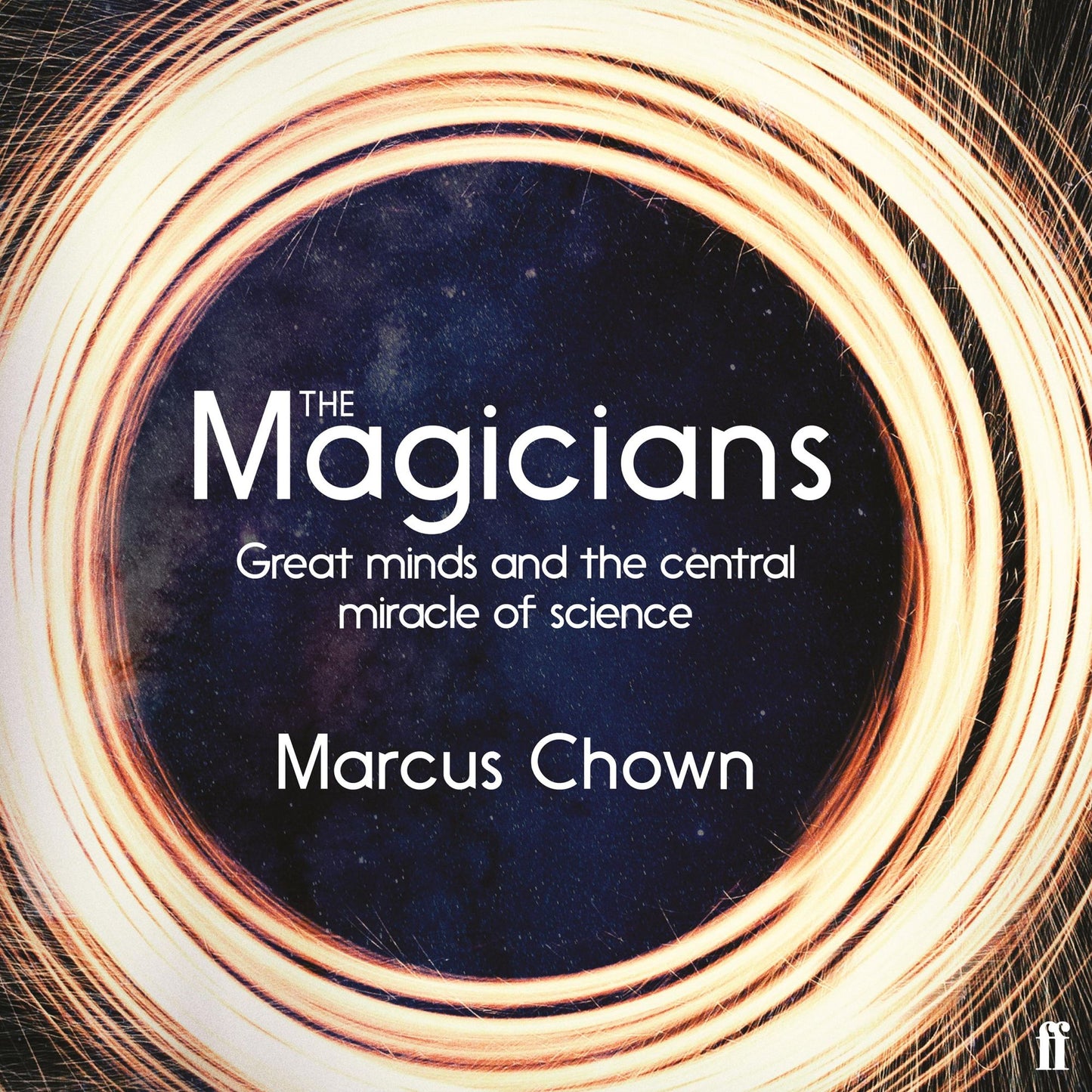 The Magicians : Great Minds and the Central Miracle of Science