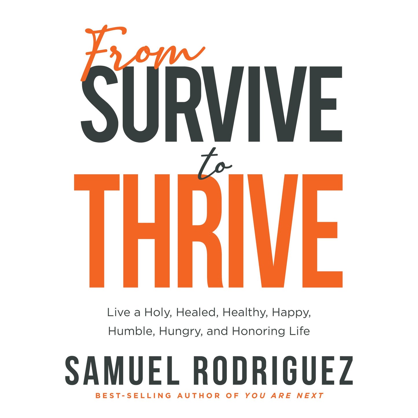 From Survive to Thrive: Live a Holy, Healed, Healthy, Happy, Humble, Hungry, and Honoring Life
