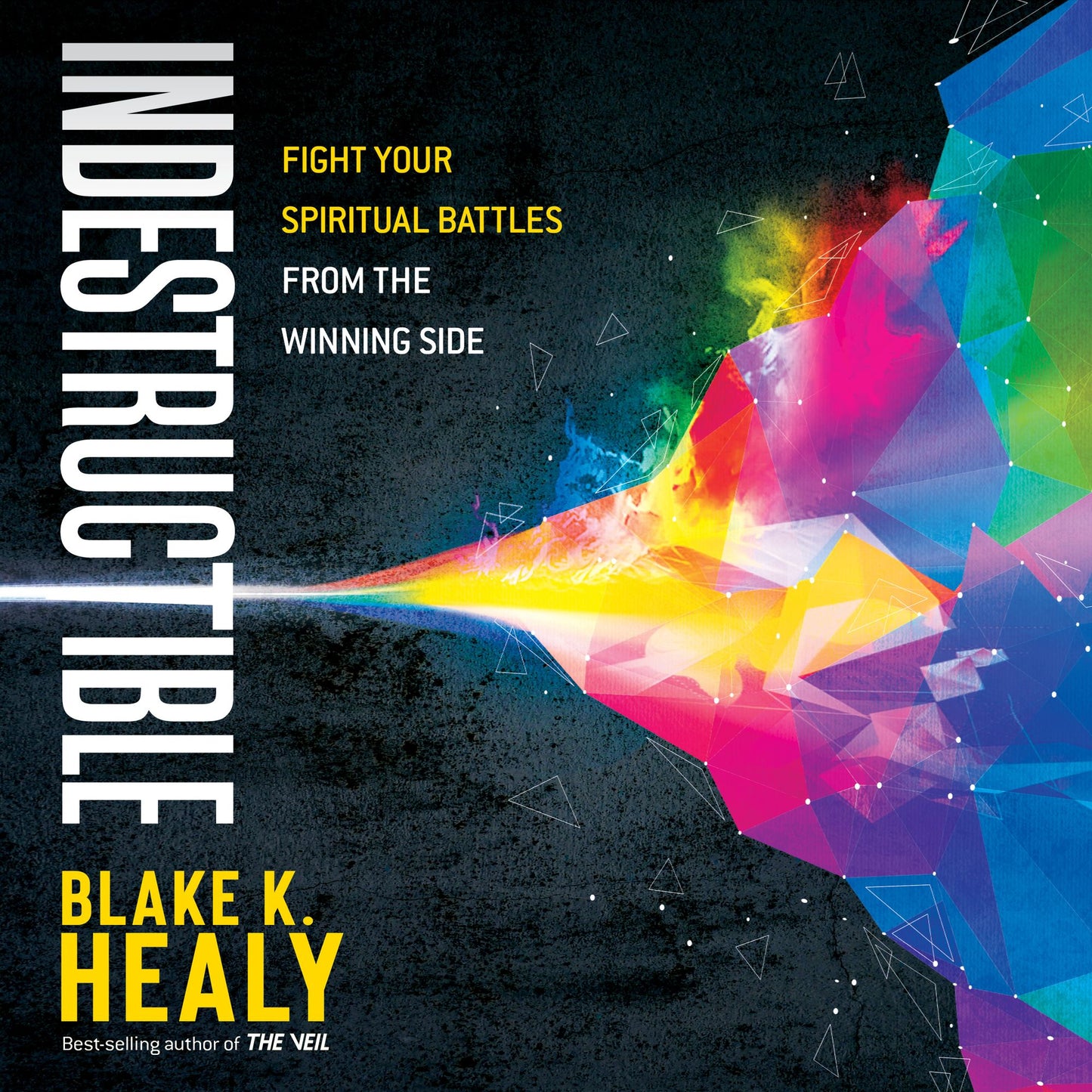 Indestructible: Fight Your Spiritual Battles From the Winning Side