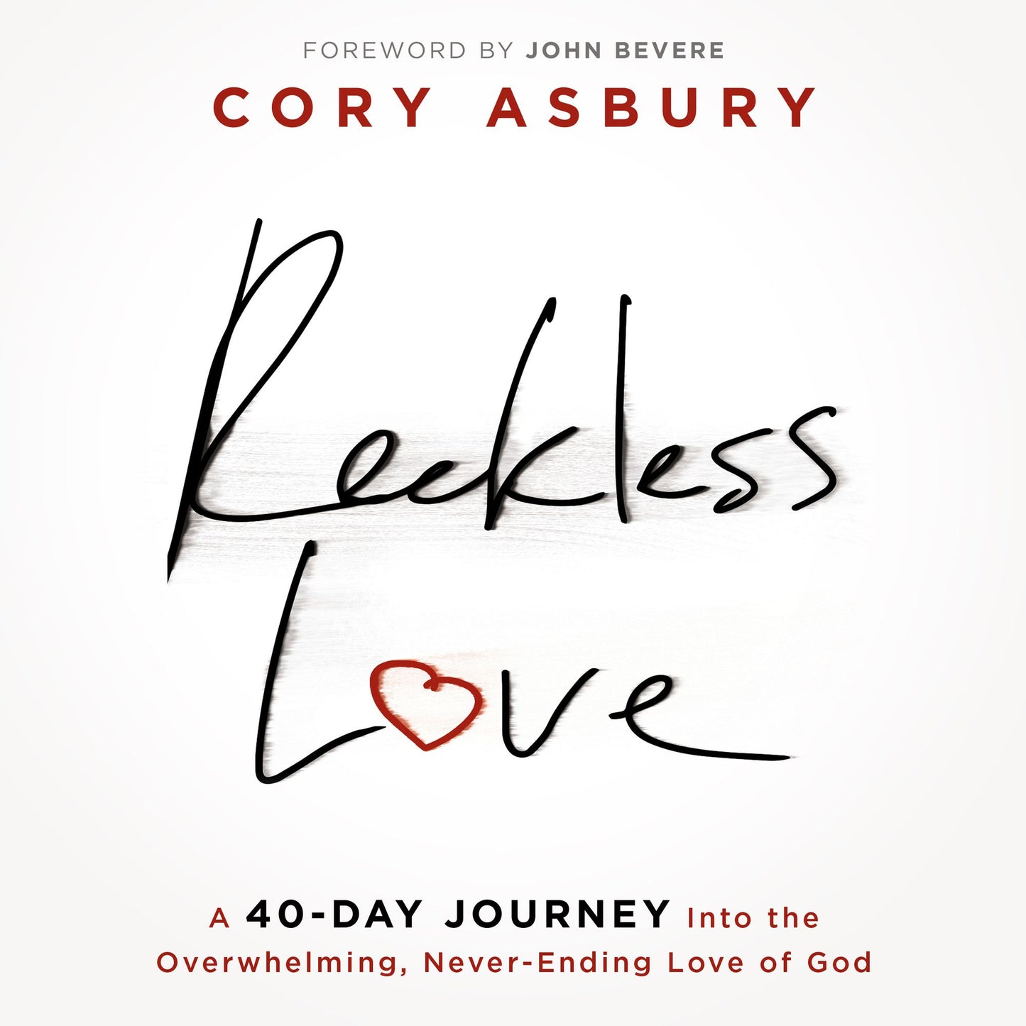 Reckless Love: A 40-Day Journey Into the Overwhelming, Never-Ending Love of God
