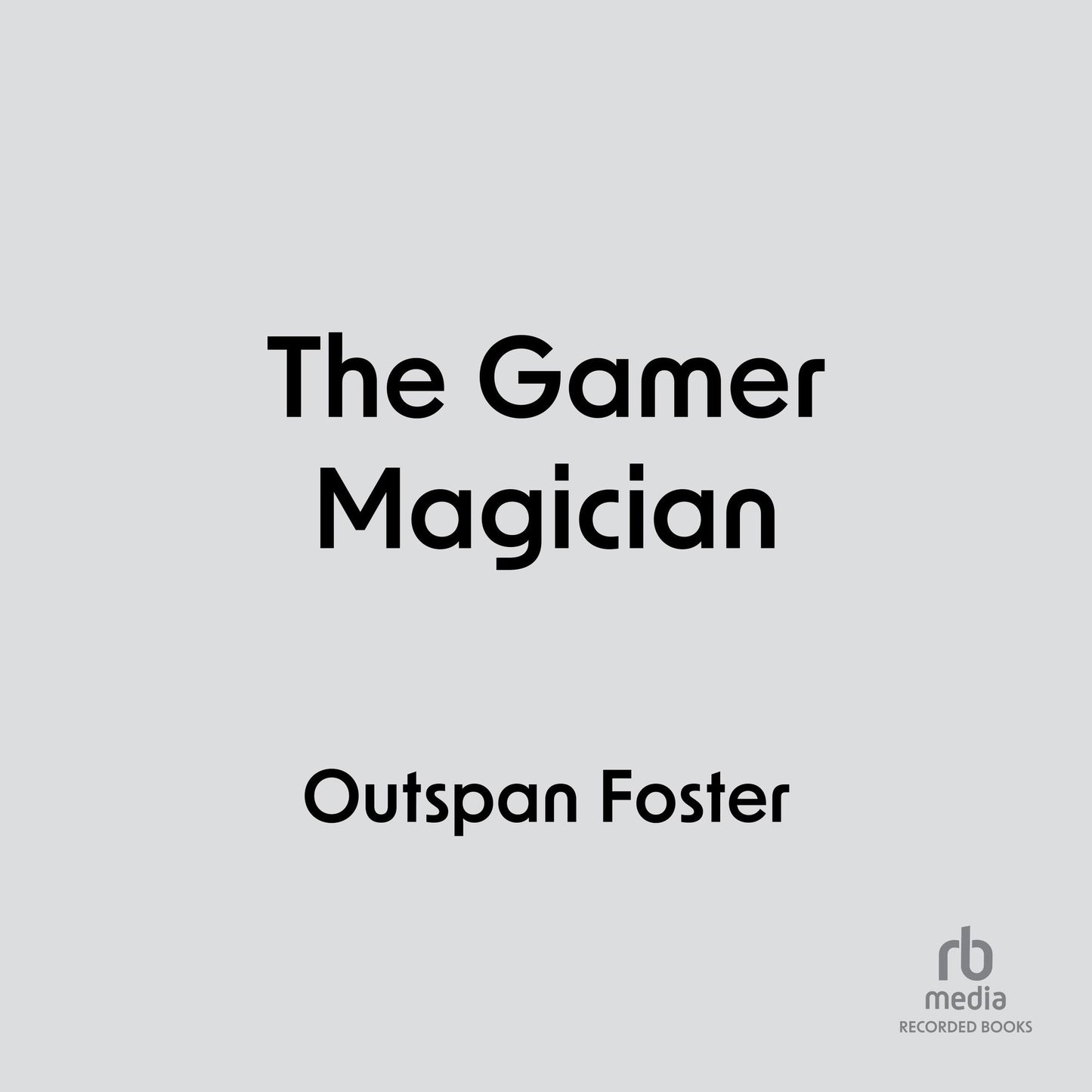 The Gamer Magician: A LitRPG Adventure