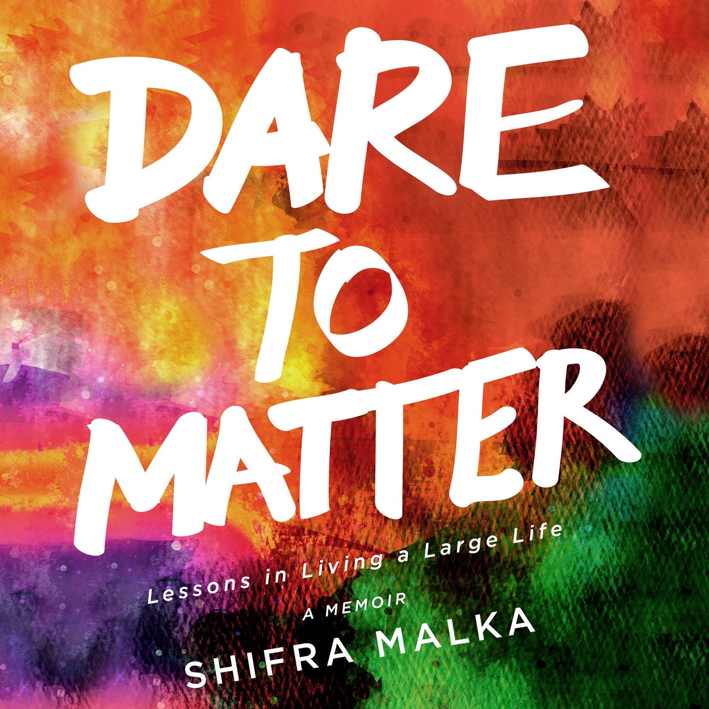 Dare to Matter: Lessons in Living a Large Life: A Memoir