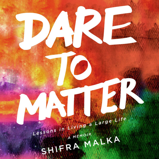 Dare to Matter: Lessons in Living a Large Life: A Memoir