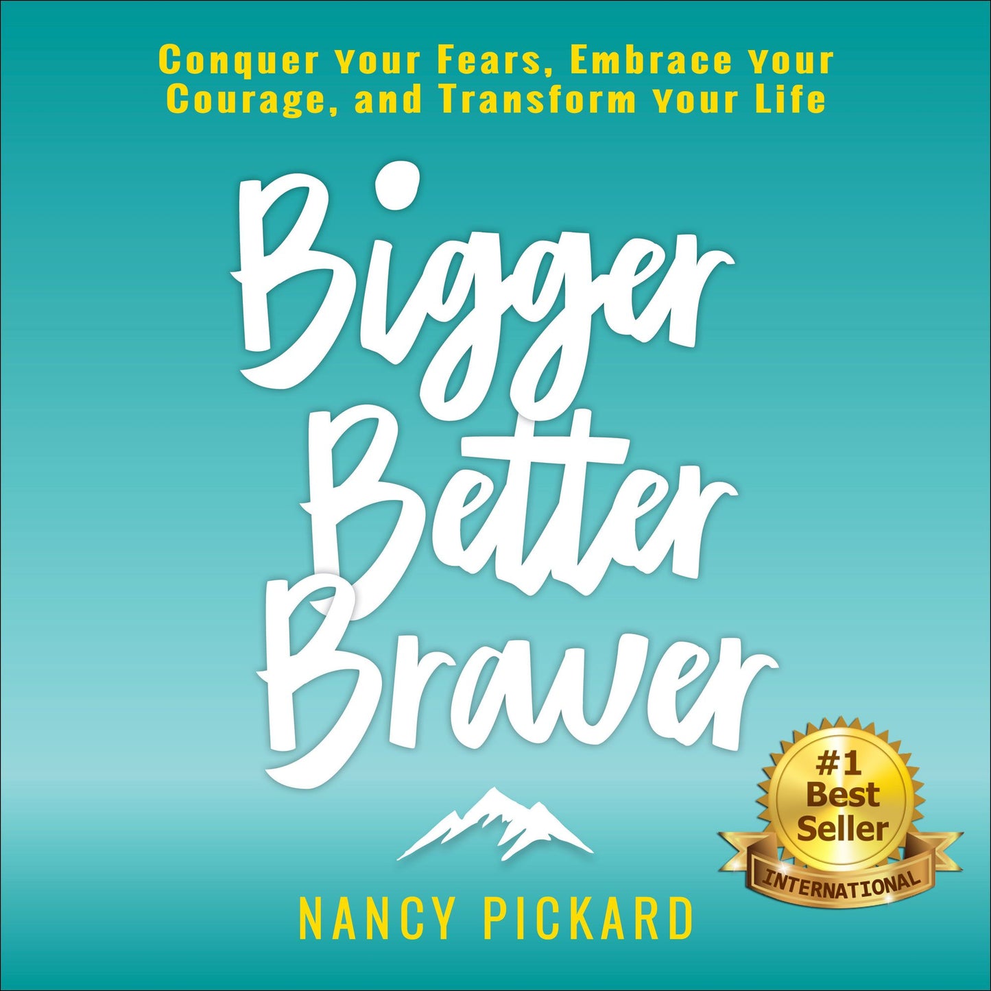 Bigger Better Braver: Conquer Your Fears, Embrace Your Courage, and Transform Your Life
