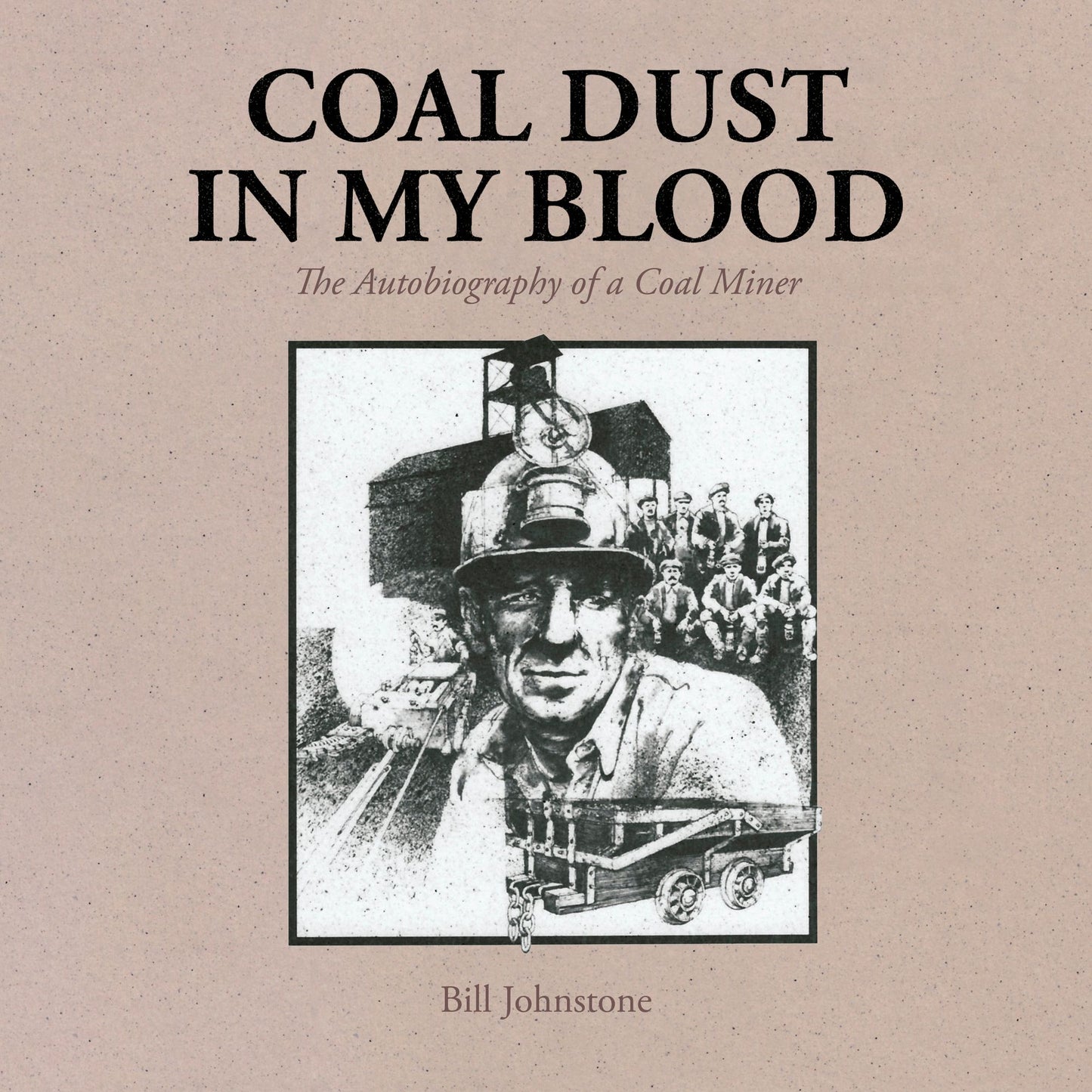 Coal Dust in My Blood: Autobiography of a Coal Miner