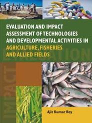 Evaluation and Impact Assessment of Technologies and Developmental Activities in Agriculture,Fisheries and Allied Fields