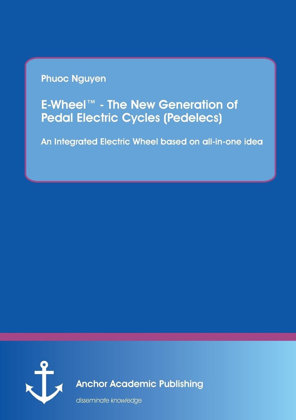 E-Wheel - The New Generation of Pedal Electric Cycles (Pedelecs): An Integrated Electric Wheel based on all-in-one idea