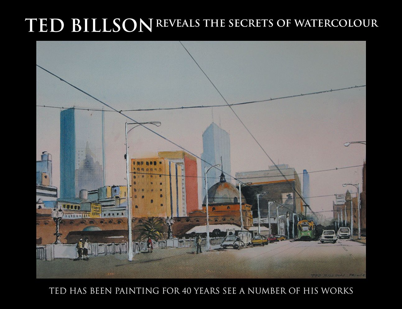 TED BILLSON REVEALS THE SECRETS OF WATERCOLOUR