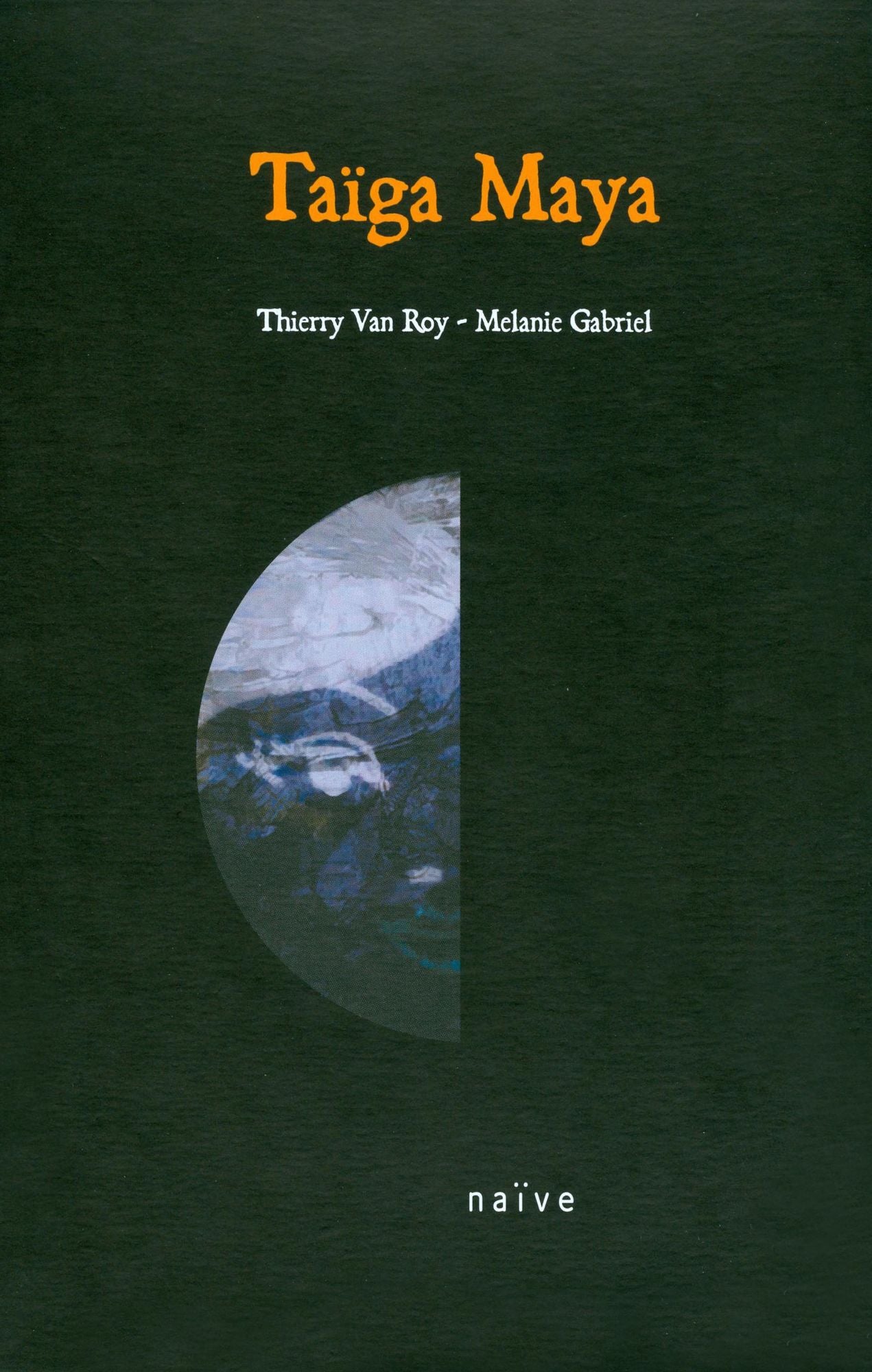 Thierry Van Roy/Melanie Gabriel: Taiga Maya