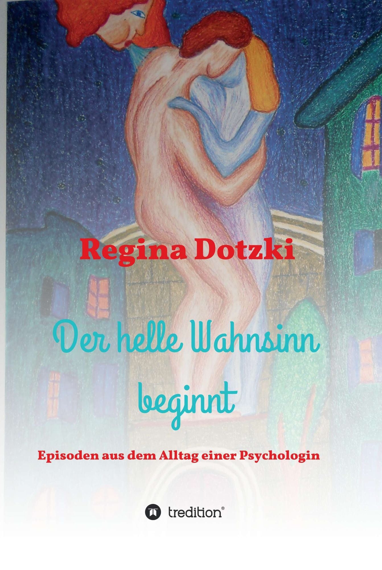 Der helle Wahnsinn beginnt: Episoden aus dem Alltag einer Psychologin