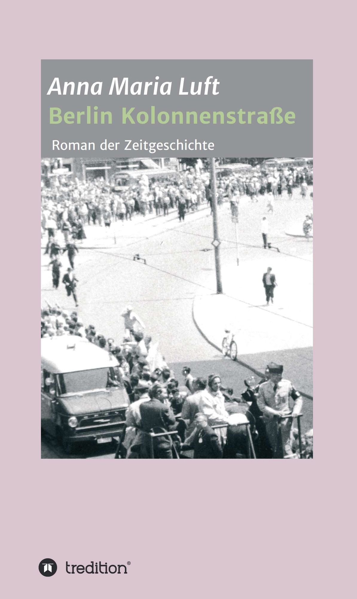 Berlin Kolonnenstraße: Roman der Zeitgeschichte