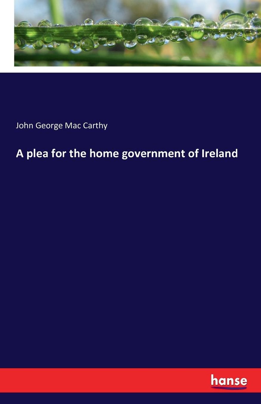 A Plea for the Home Government of Ireland
