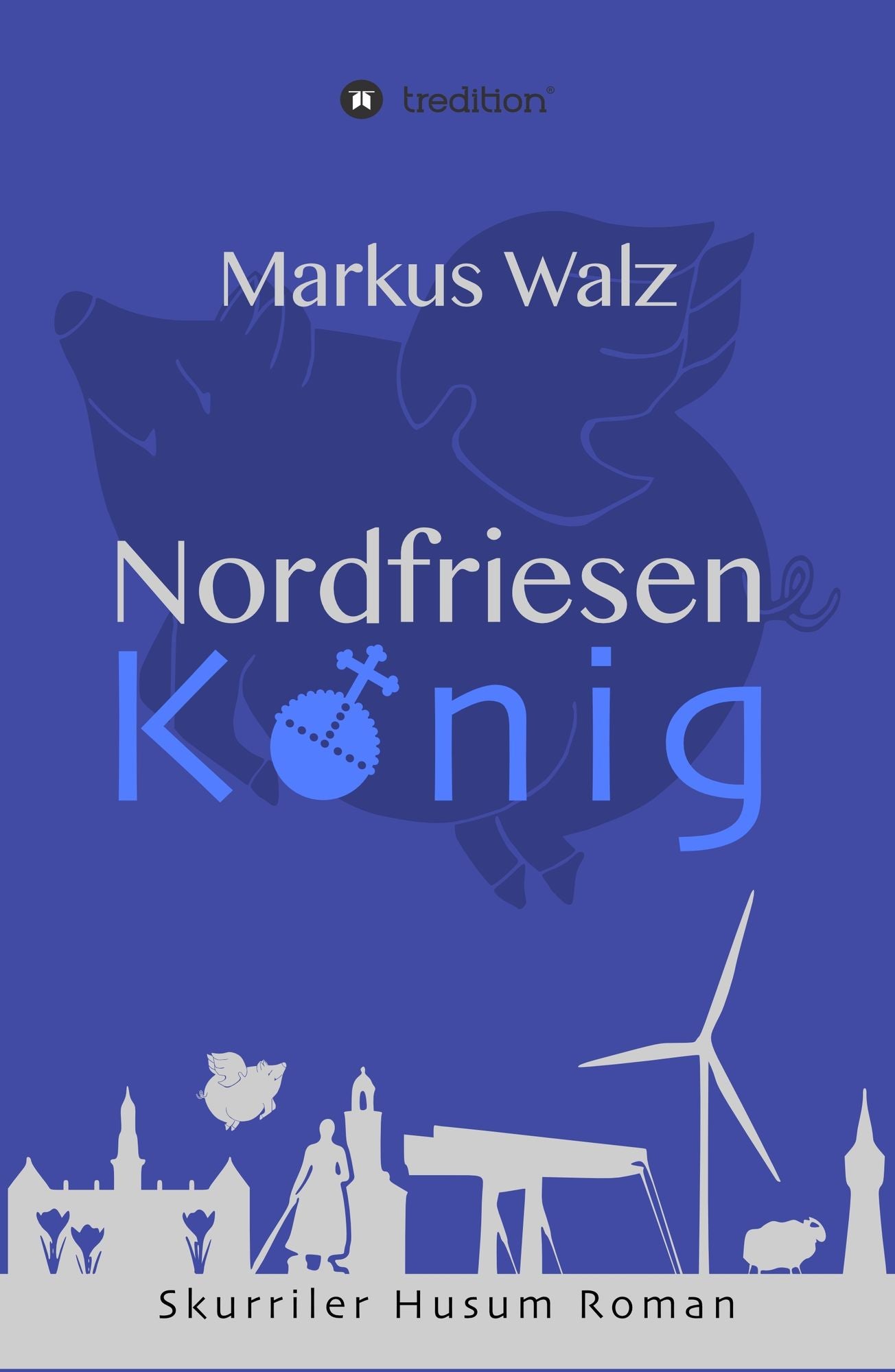 Nordfriesenkönig: Skurriler Husum Roman