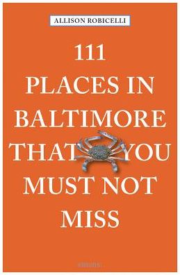 111 Places in Baltimore That You Must Not Miss