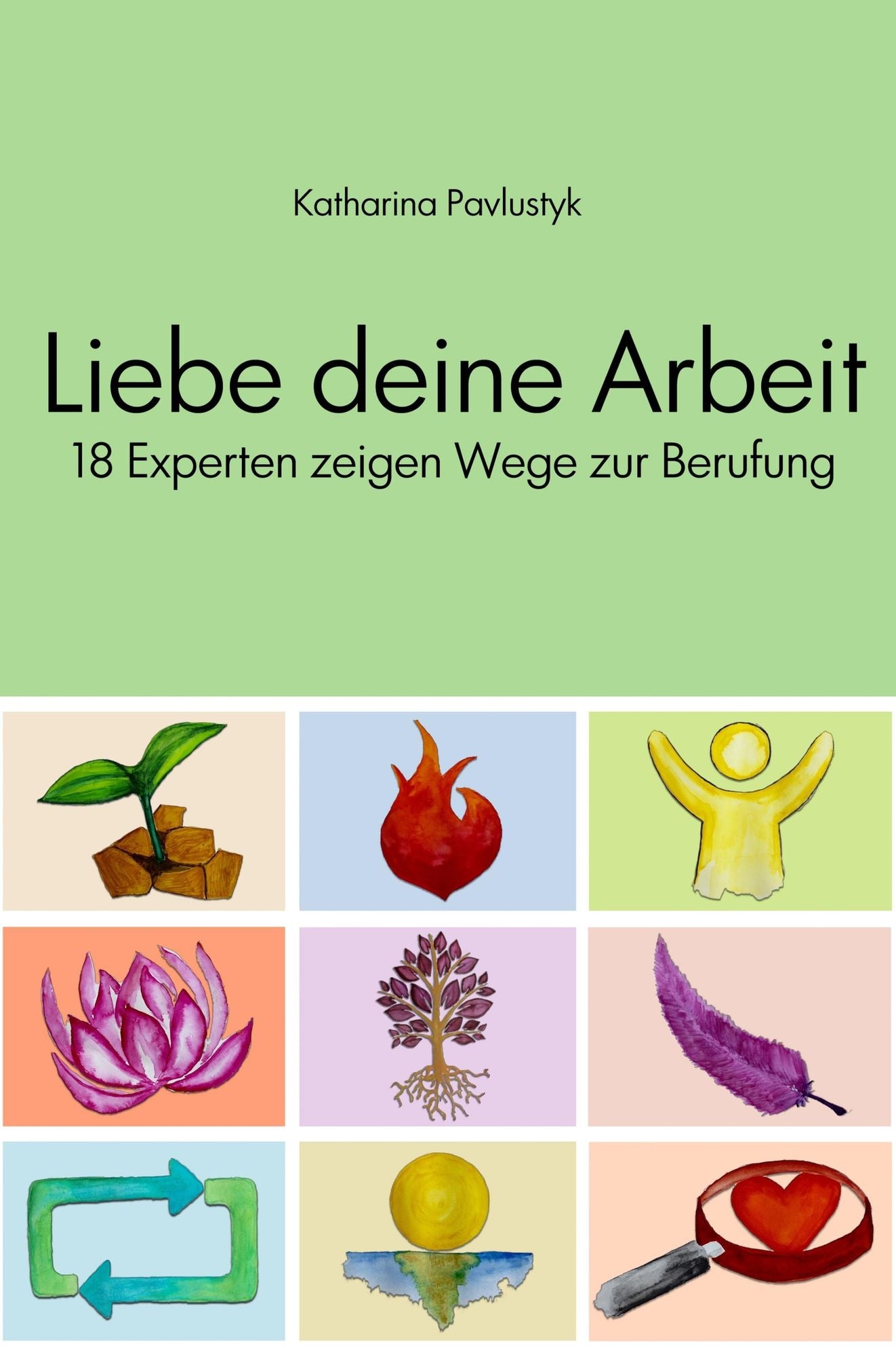 Liebe deine Arbeit: 18 Experten zeigen Wege zur Berufung