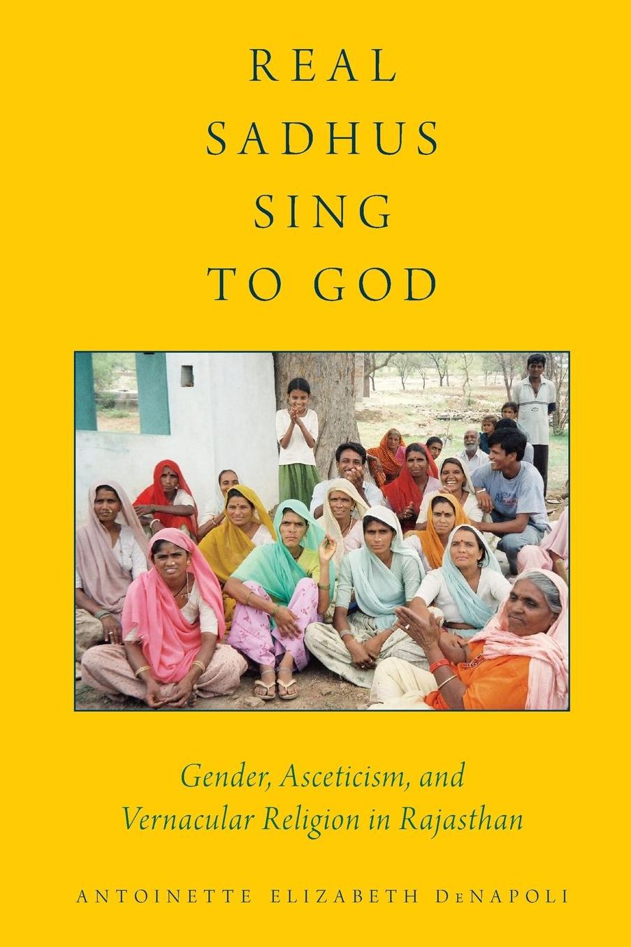 Real Sadhus Sing to God: Gender, Asceticism, and Vernacular Religion in Rajasthan