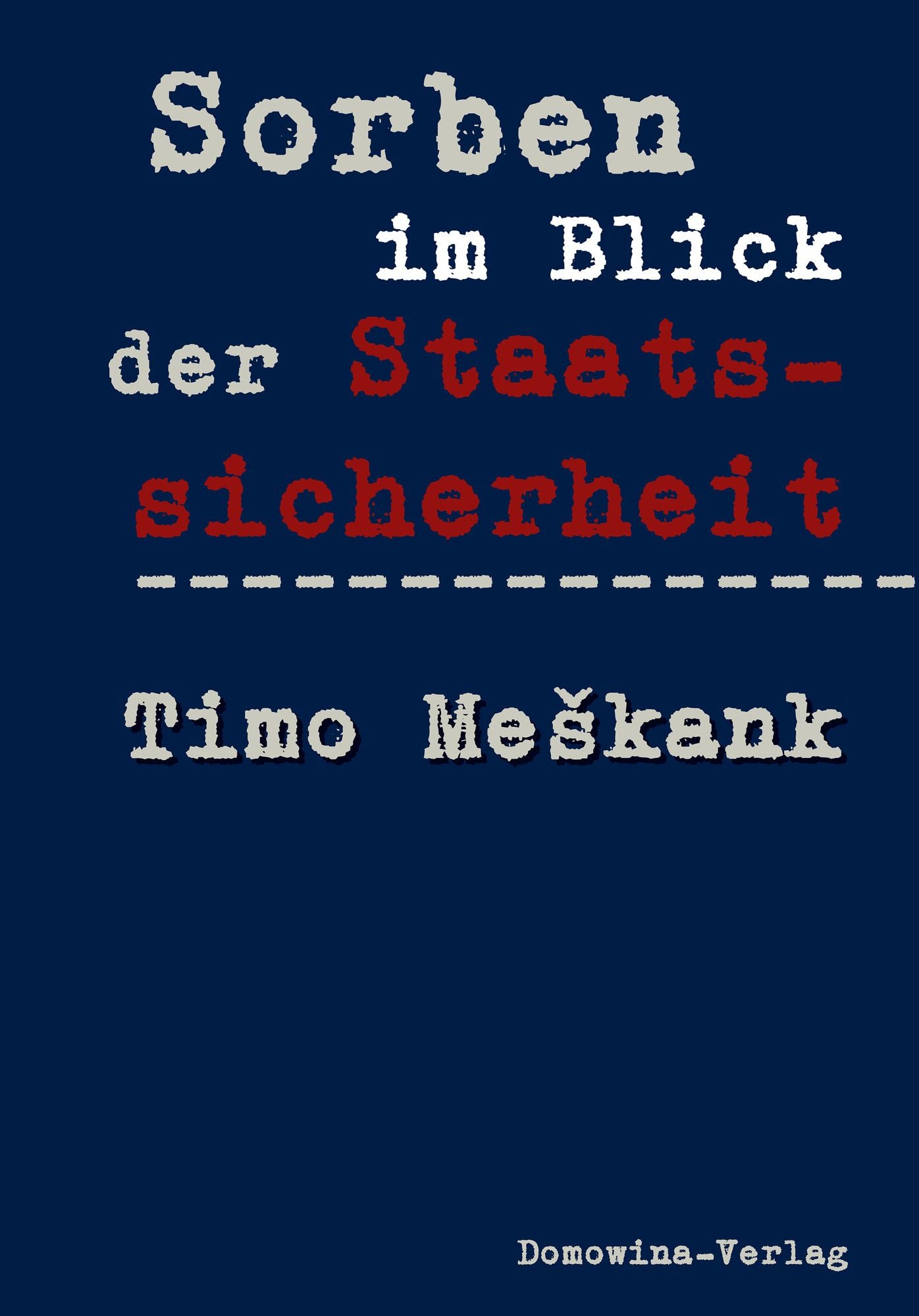 Sorben im Blick der Staatssicherheit: Die Akten der K 5 und des MfS der DDR 1949-1989