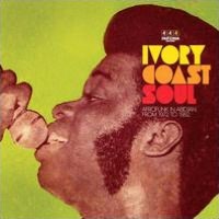 Ivory Coast Soul: Afrofunk in Abidjan from 1972 to 1982