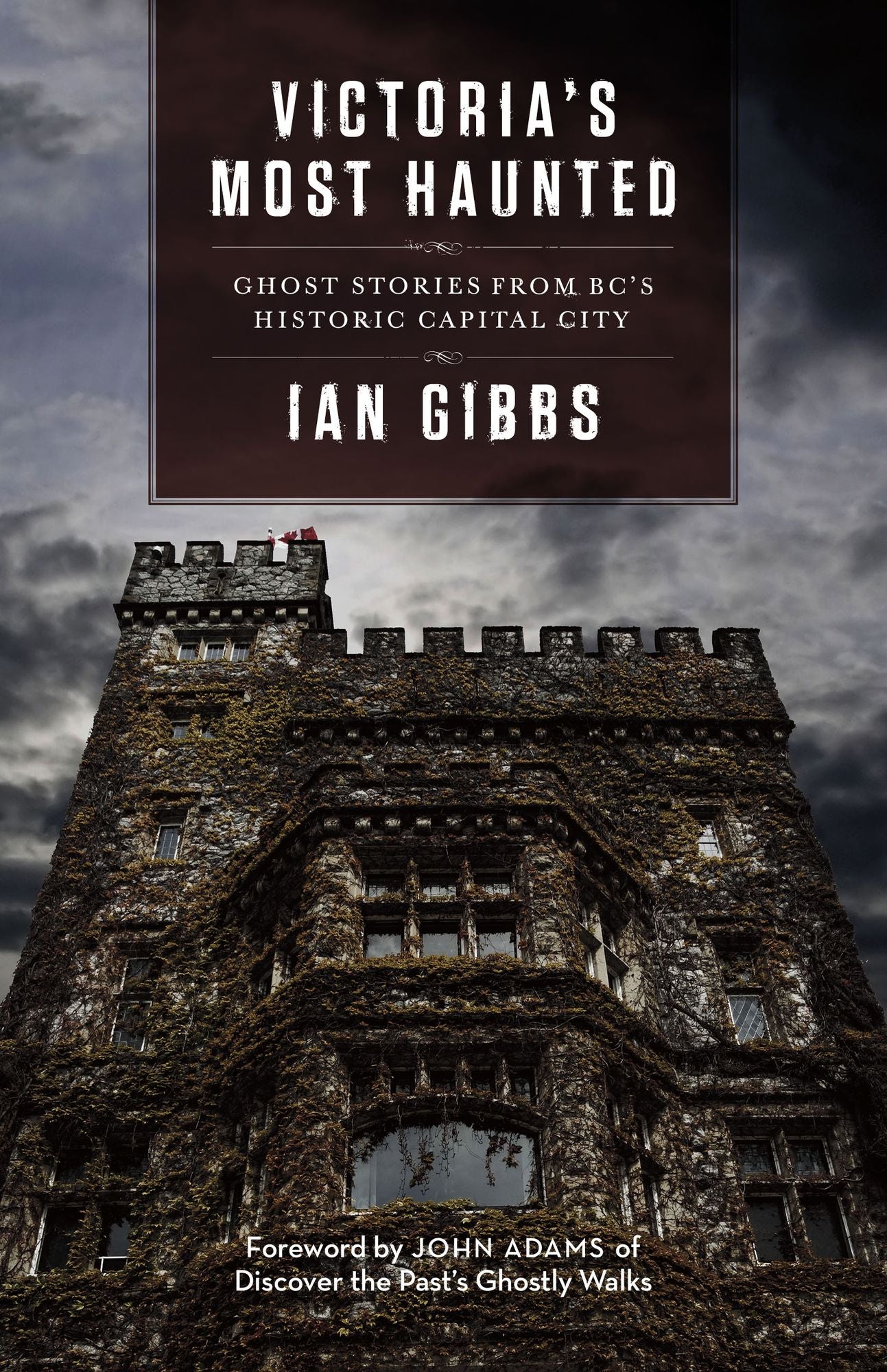Victoria's Most Haunted: Ghost Stories from BC's Historic Capital City